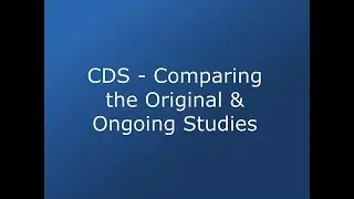 CDS - Comparing the Original & Ongoing Studies