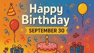 30 September: Happy Birthday Song for September 30