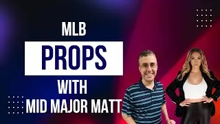 Mid Major Matt Talks MLB Props