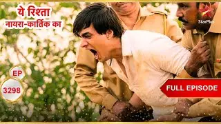 Kartik बेकाबू हो गया! | Full Ep. 3298 | Yeh Rishta Kya Kehlata Hai