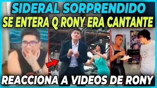 SIDERAL SORPRENDIDO SE ENTERA QUE RONY ERA CANTANTE - REACCIONA SUS VIDEOS ANTIGUOS