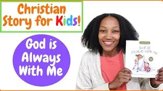 GOD IS ALWAYS WITH ME - CHRISTIAN STORY FOR KIDS - KIDS READ ALOUD BOOK - ONLINE PRESCHOOL