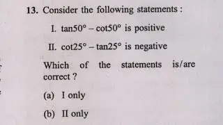13. Consider the following statements :I. tan50&deg; - cot50&deg; is positiveII. cot25&deg;-tan25&deg; is