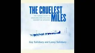 Cruelest Miles: The Heroic Story of Dogs and Men in a Race Against an Epidemic - Gay Salisbury