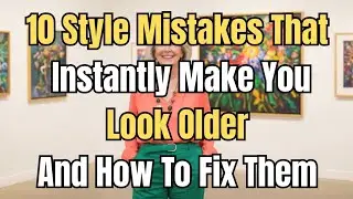 10 Style Mistakes That Instantly Make You Look Older With Age With Style