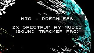 MIC &mdash; DREAMLESS (zx spectrum AY music)