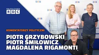 Komentatorzy polityczni: Magdalena Rigamonti, Piotr Grzybowski, Piotr Śmiłowicz #polityka