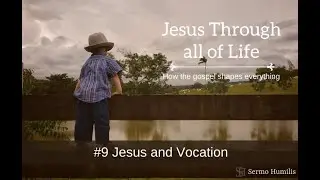 #9 Jesus and Vocation - Jesus Through all of Life