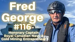 #116 Fred George - Gold Mining Entrepreneur and Honorary Navy Captain