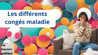 Les diff&eacute;rents cong&eacute;s maladie dans la fonction publique : quels sont vos droits ?