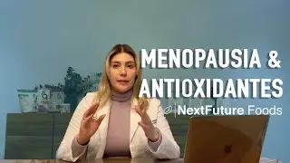 Menopausia & Antioxidantes&ndash;NextFuture Foods