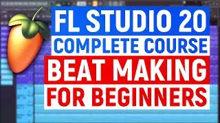 FL Studio 20 Complete Course: Beat Making for Beginners🔥 [MASTERCLASS]