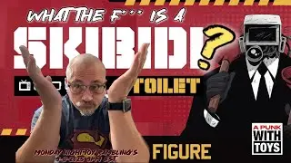 Monday Night Toy Rambling&rsquo;s 9-8-2025 9PM est. What the F is a Skibidi?
