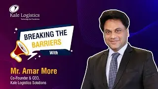 Breaking the Barriers with Amar More, Co-Founder & CEO, Kale Logistics Solutions |  Episode 03