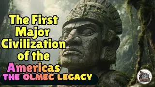 The First Major Civilizations of the AMERICAS! - The Olmec Legacy