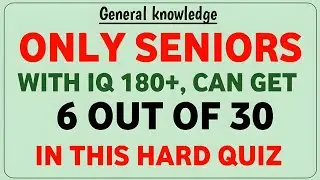 ONLY SENIORS WITH IQ 180+, CAN GET 6 OUT OF 30 IN THIS HARD QUIZ 