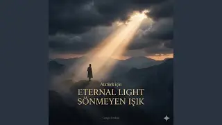 Eternal Light - S&ouml;nmeye Işık