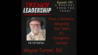 E109 - Designing Your Team for Everyone's Success from a distance featuring Wayne Turmel, Eh!