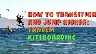 How to transition and jump higher: Tandem Kiteboarding