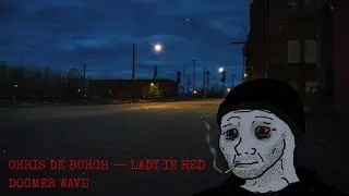 Chris De Burgh &mdash; The Lady In Red (Doomer Wave)