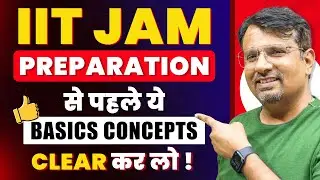 IIT JAM Preparation से पहले ये Basic Concepts Clear कर लो ! | IIT JAM 2025 by GP Sir