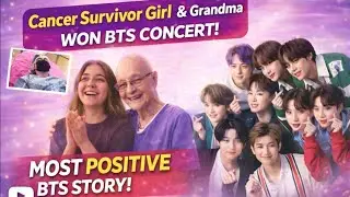 Cancer Survivor Girl and Grandmother Story |Won BTS WORLD TOUR TICKETS| Most positive impact. 