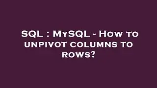 SQL : MySQL - How to unpivot columns to rows?
