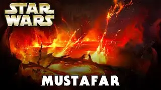 Planet: MUSTAFAR (Canon) - Star Wars Explained