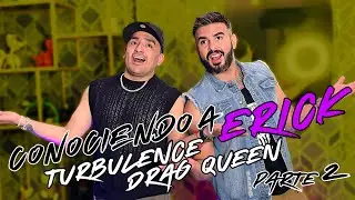 Conociendo a Erick Martínez @TURBULENCEDRAGQUEEN - Parte 2
