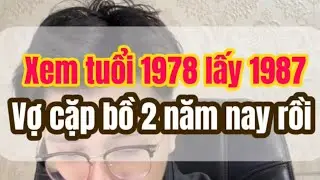 Xem tuổi 1978 lấy tuổi 1987 - Tử Vi Nguyễn Hùng Cường