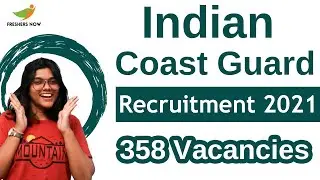 Indian Coast Guard Recruitment 2021 | 358 Vacancies | Eligibility, Salary & Selection Process