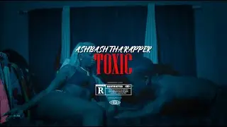 ASHBASHTHARAPPER - TOXIC FREESTYLE ft.@kewonvines