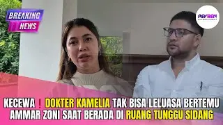 KECEWA❗️DOKTER KAMELIA TAK BISA LELUASA BERTEMU AMMAR ZONI SAAT BERADA DI RUANG TUNGGU SIDANG