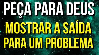 MEDITA&Ccedil;&Atilde;O PARA PEDIR PARA DEUS MOSTRAR A SA&Iacute;DA PARA UM PROBLEMA
