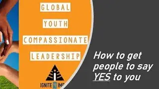 How to get people to say yes - lesson for teen leadership program Ignite4impact.