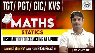 TGT/PGT/GIC/KVS | MATHS | Statics: Resultant of forces acting at a point. | CLASS-02 | BY VINIT SIR