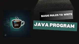 Basic Rules to write a Java Program | Introductory Program