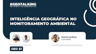 Inteligência geográfica no Monitoramento Ambiental #GEO51