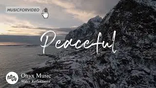 Best Ambient Peaceful Music for Video [ Onyx Music - Water Reflections ]