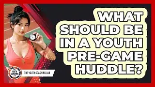 What Should Be In A Youth Pre-Game Huddle?