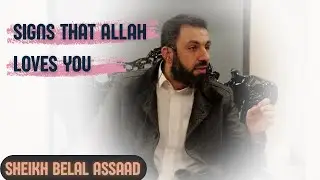 Sheikh Belal Assaad: Signs That Allah Loves You + Q&A