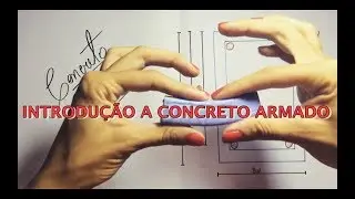 INTRODUÇÃO A CONCRETO ARMADO - PARTE 1/2