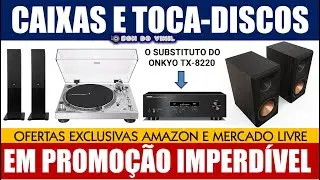 Toca-Discos, Receiver (o substituto do Onkyo Tx-8220) e Caixa de Som: Ofertas Amazon e Mercado Livre