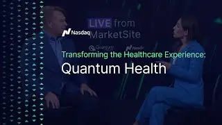 Transforming the Healthcare Experience: Live From MarketSite: Quantum Health