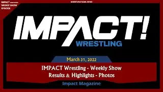 Impact Wrestling 31st March 2022 results | Impact Wrestling Magazine | Wrestling Tamil