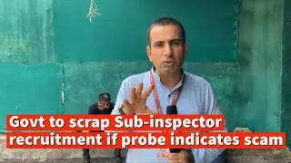 Govt to scrap Sub-inspector recruitment if probe indicates scam