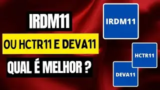 IRDM11 x DEVA11 x HCTR11 - Qual o Melhor Fii de Papel ??