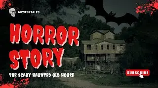 The abandoned old house | horror story | mystery tales