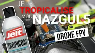 Drone FPV : Je tropicalise mon drone FPV [Nazgul5 V2]