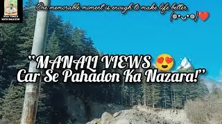 &ldquo;Manali Road Trip Views | Car Se Pahadon Ka Magical Nazara ✨🚗🏔️&rdquo;
